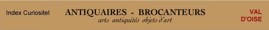 Val d'Oise, 95, Antiquaires, marchands d'antiquits, d'objets d'art, meubles anciens, mobilier, poque, style, art antiquits, art arts, Antique dealers , french antique dealer, art antiques, antique furniture, antique furnishing, art objects of Val d'Oi