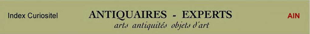 Expert de l'Ain, 01, art, arts, antiquits, objets d'art, objets de collection, de curiosit, meuble ancien, d'poque et de style, en objet d'art anciens et contemporains, meubles contemporains, design, tableaux, peintures, expertise, estimation, Ain 01,