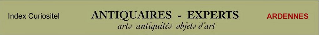 Expert Ardennes, 08, art, arts, antiquits, objets d'art, objets de curiosit, meuble ancien, d'poque et de style, en objet d'art anciens et contemporains, meubles contemporains, design, tableaux, peintures, expertise, estimation, Ardennes 08,