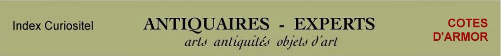 Expert Cote d'Armor, 22, art, arts, antiquits, objets d'art, collection, curiosit, meuble ancien, poque, style, objet d'art anciens et contemporains, meubles contemporains, design, tableaux, peintures, expertise, estimation, Cote d'Armor 22,