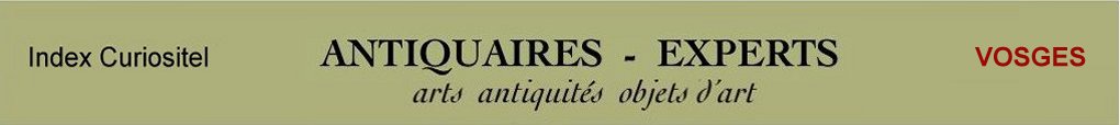  Expert Vosges, 88, art, arts, antiquits, objets d'art, objets de collection, de curiosit, meuble ancien, d'poque et de style, en objet d'art anciens et contemporains, meubles contemporains, design, tableaux, peintures, expertise, estimation, Vosges, 