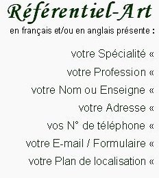 Rfrentiel-Art, Art Repository, Art-reference, Art-Referential, prsente les Professionnels du March de l'art, Antiquits, Mtiers d'art avec leus specialits, profession, nom, enseigne, adresse, tlphones, e mail , formulaire, plan de localisation,