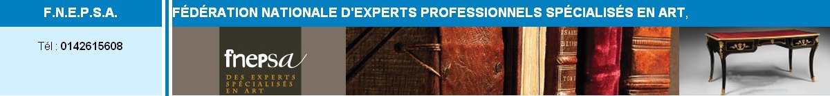 Expert, Experts, Expertise, Estimation, inventaire, Succession, partage, Conservation du patrimoine mobilier,Fdration Nataionale d'Experts Professionnels spcialiss en Art, Art, Arts, Antiquits, Objets d'Art, Objets de Colleciton, showroom expert, ex